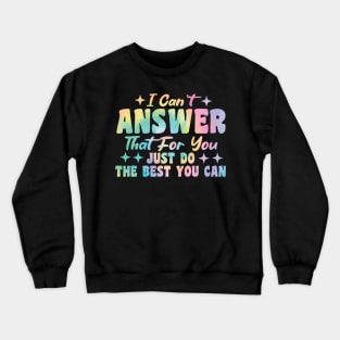 I Can't Answer That For You Just Do The Best You Can Crewneck Sweatshirt